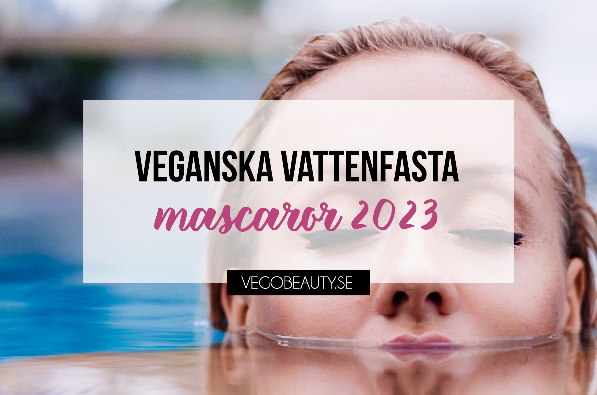 Veganska vattenfasta mascaror 2023