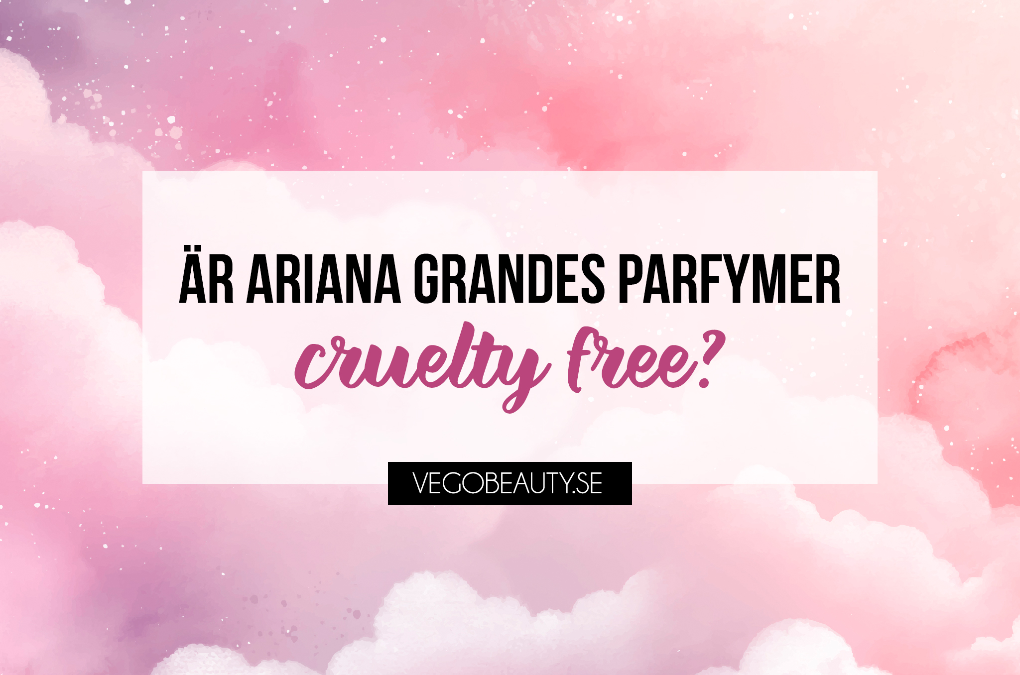 Är Ariana Grandes Parfymer Cruelty Free