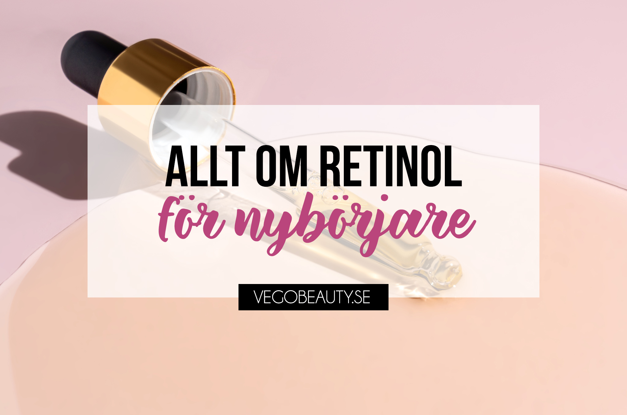 Allt om retinol för nybörjare