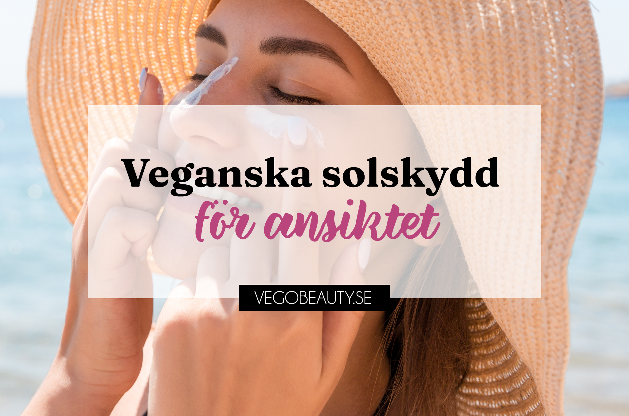 De bästa veganska solskydden för ansiktet – Sommaren 2025